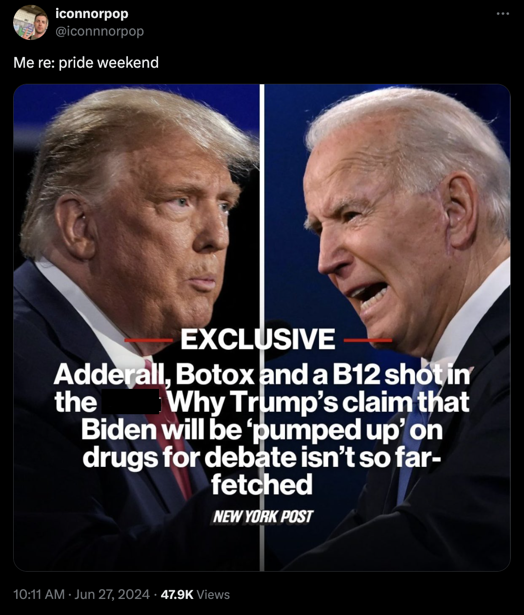donald trump vs biden - iconnorpop Me re pride weekend Exclusive Adderall, Botox and a B12 shot in the Why Trump's claim that Biden will be 'pumped up' on drugs for debate isn't so far fetched New York Post Views